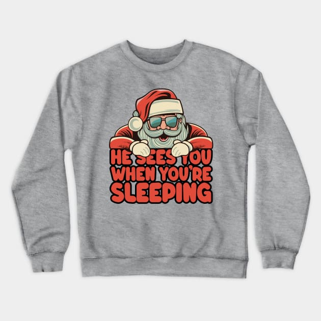 He Sees You When You're Sleeping - Santa Christmas Crewneck Sweatshirt by TwistedCharm